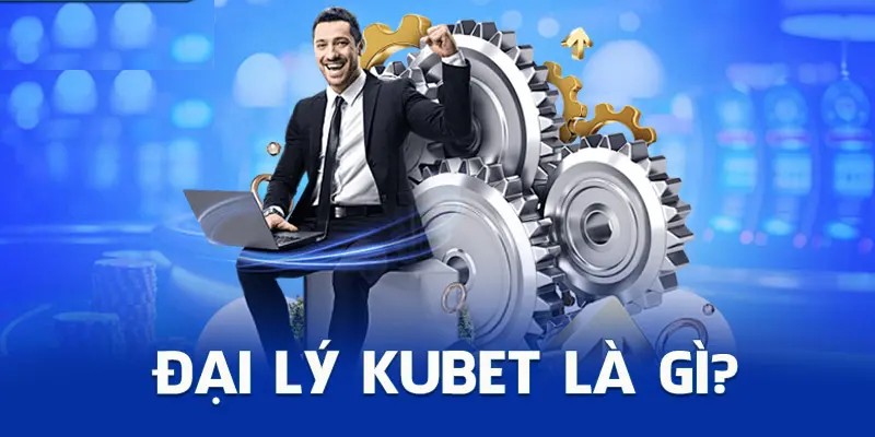 Đại lý Kubet là cơ hội kiếm tiền hội viên không thể bỏ lỡ tại nhà cái