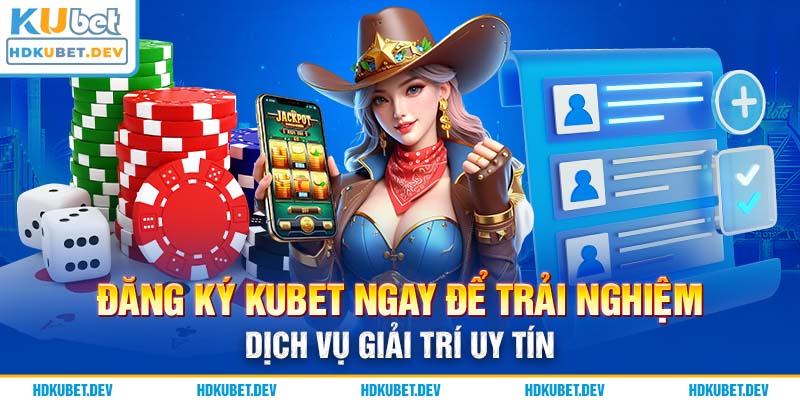 Đăng ký Kubet ngay để trải nghiệm giải trí uy tín