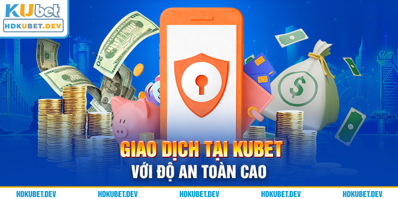 Giao dịch tại Kubet với độ an toàn cao