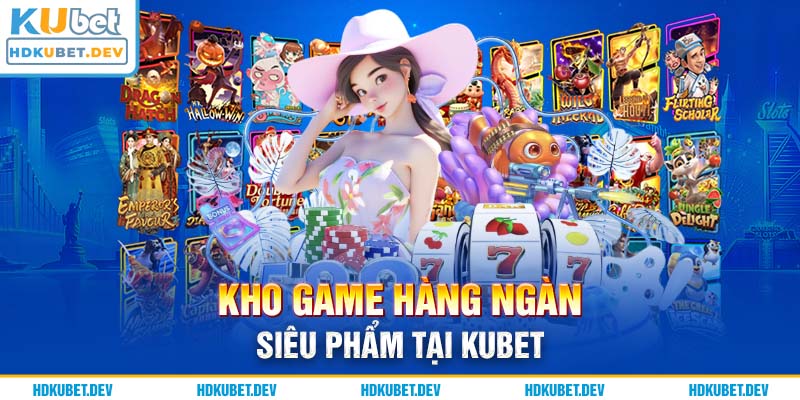 Kho game hàng ngàn siêu phẩm tại Kubet