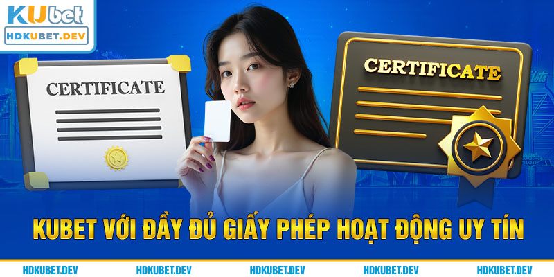 Kubet với đầy đủ giấy phép hoạt động uy tín