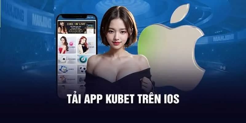 Tải app Kubet về thiết bị iOS với các bước đơn giản, dễ hiểu